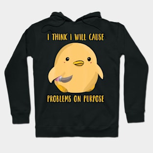 I Think I'll Cause Problems On Purpose Duck Lover Hoodie